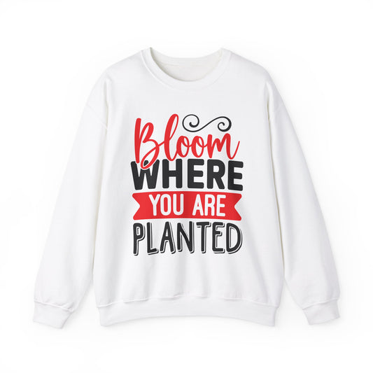 BLOOM WHERE U ARE PLANTED - Unisex Heavy Blend™ Crewneck Sweatshirt