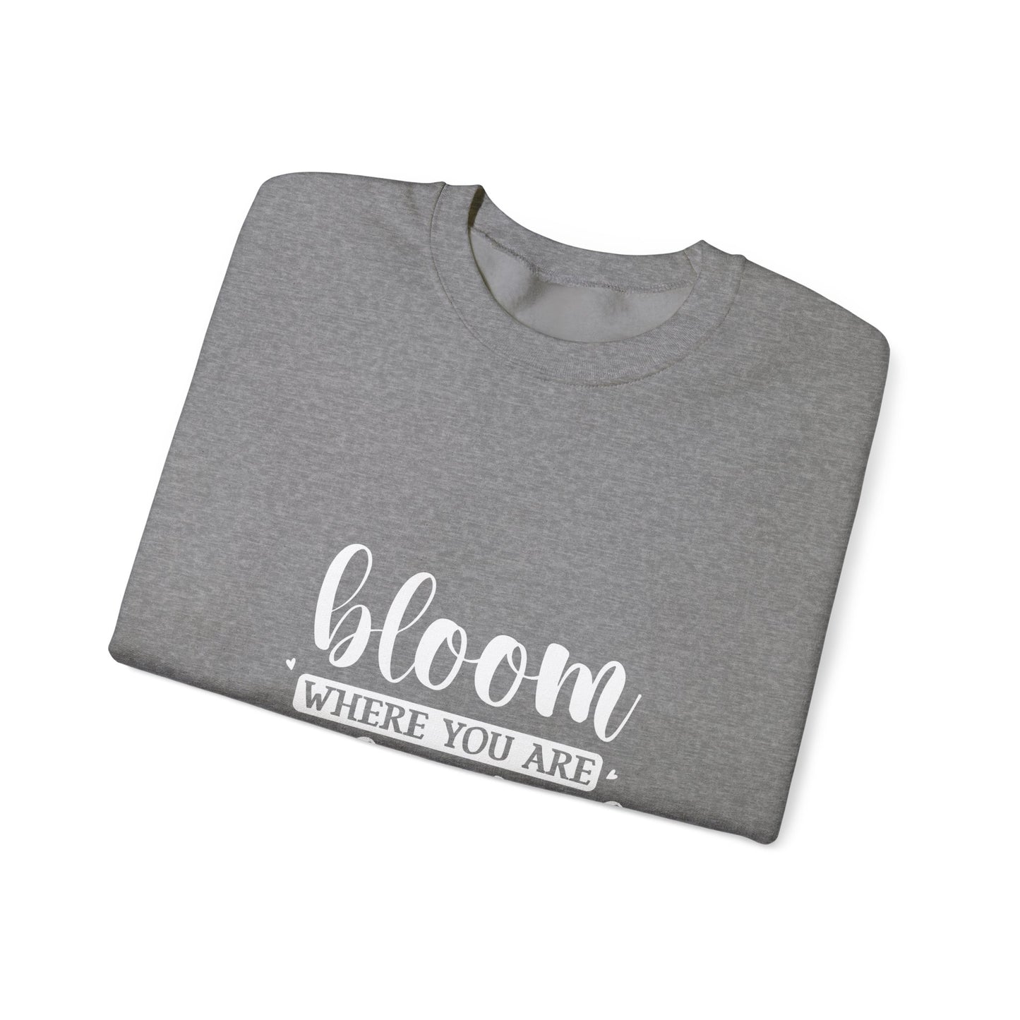 BLOOM WHERE U ARE PLANTED - Unisex Heavy Blend™ Crewneck Sweatshirt