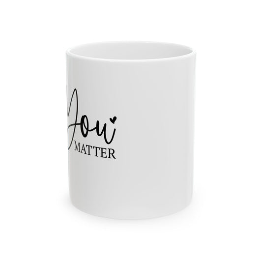 YOU MATTER - Ceramic Mug, (11oz, 15oz)