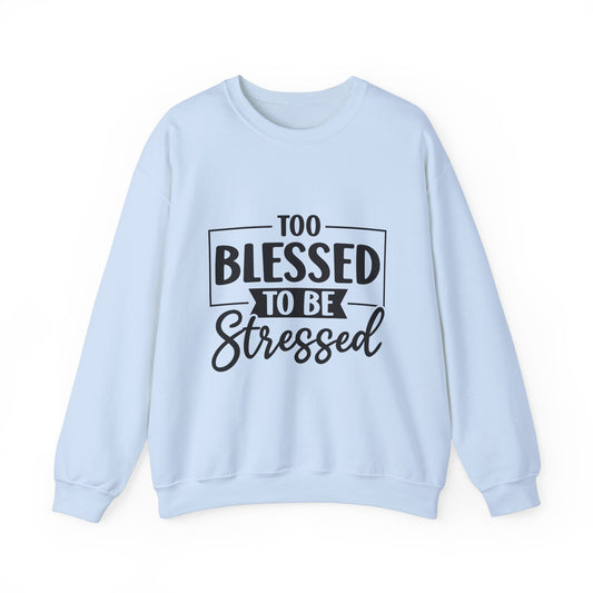 TOO BLESSED TO BE STRESSED - Unisex Heavy Blend™ Crewneck Sweatshirt