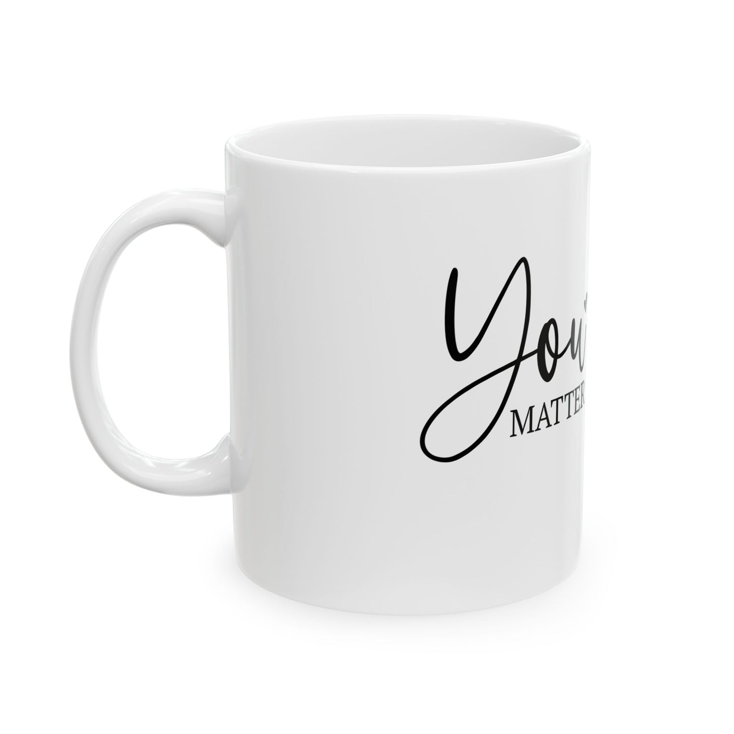 YOU MATTER - Ceramic Mug, (11oz, 15oz)