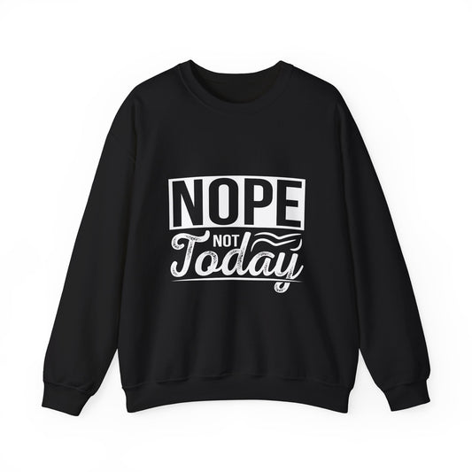 NOPE NOT TODAY - Unisex Heavy Blend™ Crewneck Sweatshirt